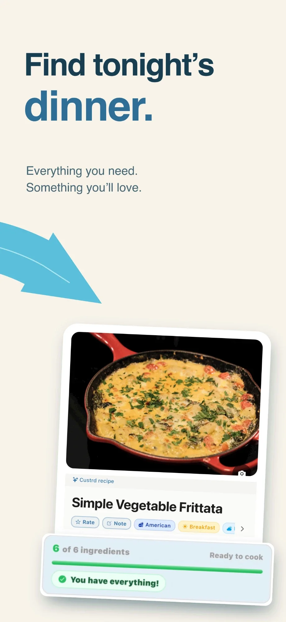 Find tonight's dinner. Everything you need, something you'll love. A Simple Vegetable Frittata with 6 of 6 ingredients, ready to cook.